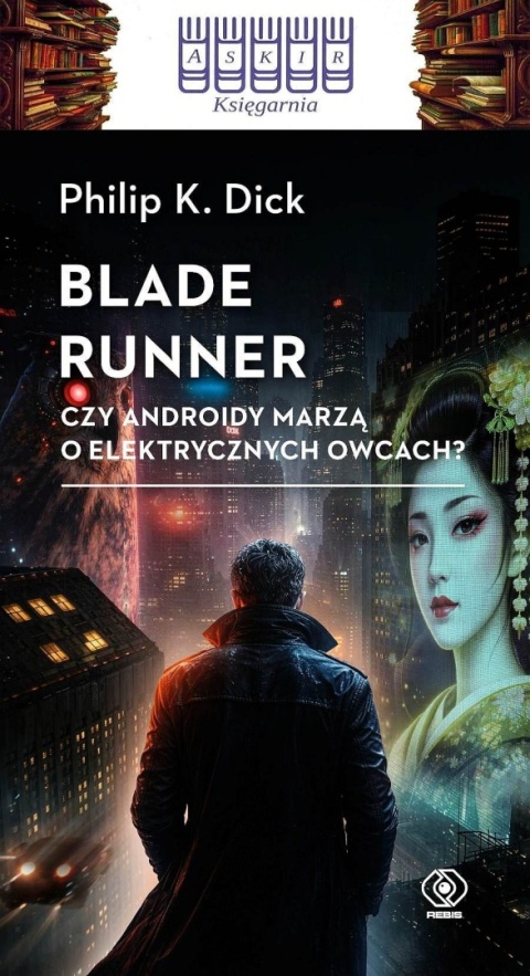 Dick - Blade Runner / Czy Androidy Marzą O Elektrycznych Owcach?