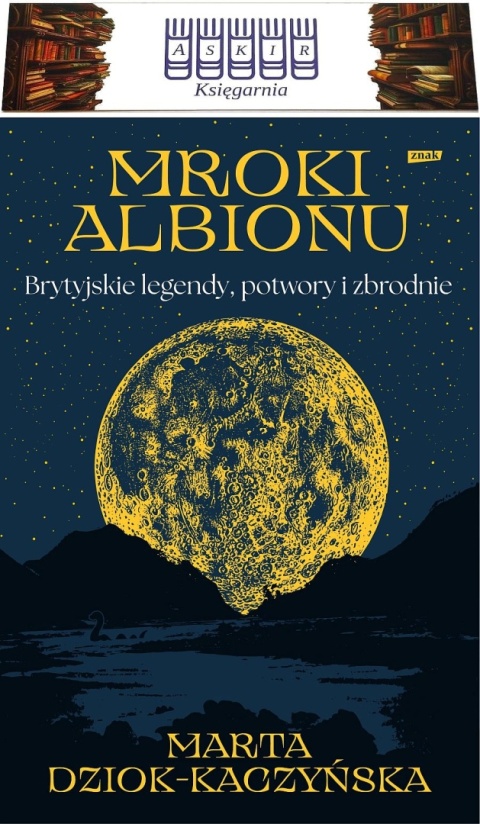 Dziok-Kaczyńska Mroki Albionu Brytyjskie Legendy Potwory Zbrodnie